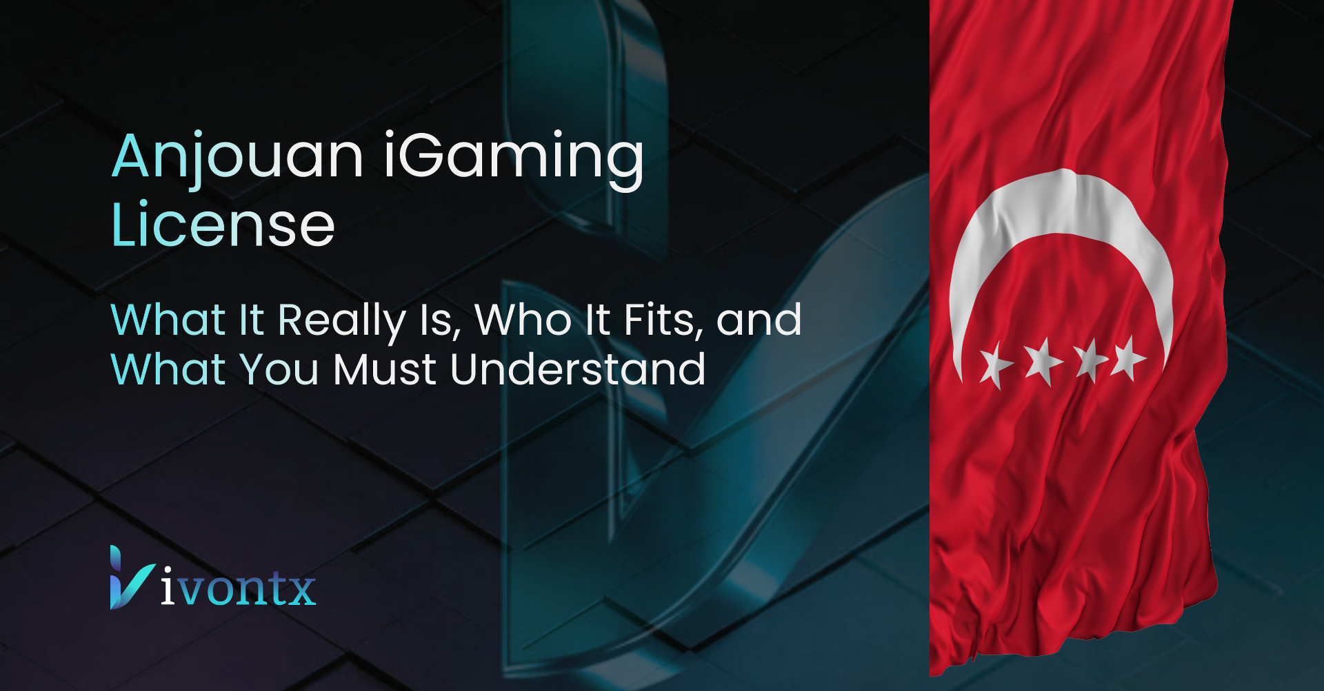 Anjouan iGaming License: What It Really Is, Who It Fits, and What You Must Understand Before You Spend Money — IVONTX News