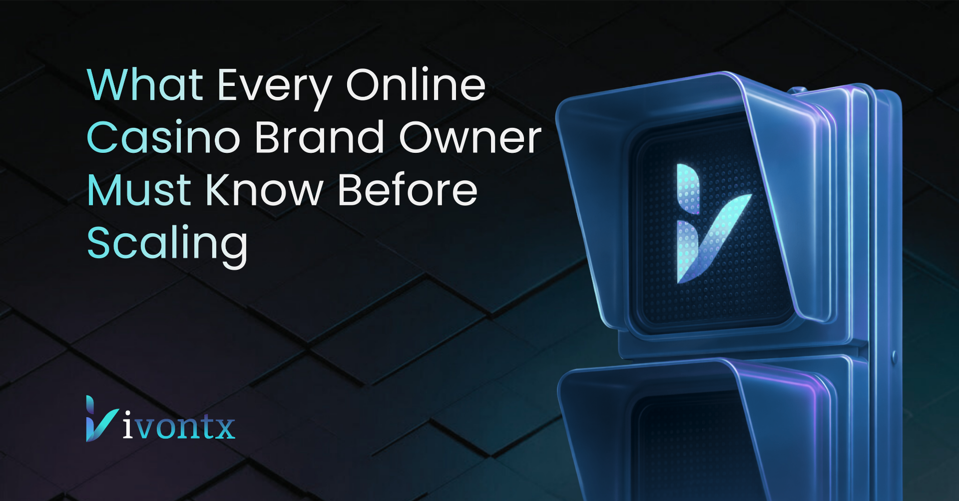 What Every Online Casino Brand Owner Must Know Before Scaling: Not a List of Tips, a Real Operating System — IVONTX News